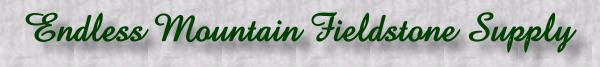 Endless Mountain Fieldstone Supply-PA suppliers of quarry stone, wall stone for flagstones, 
patio stone, stone slab walkways, and stone wall construction